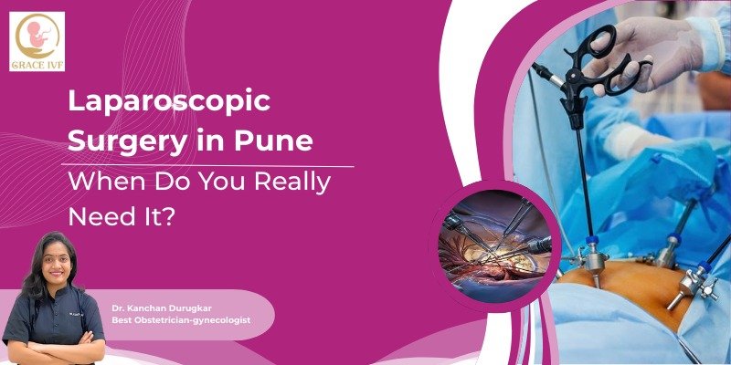 Laparoscopic Surgery in Pune – Expert guidance by Dr. Kanchan Durugkar on when minimally invasive surgery is the right choice.