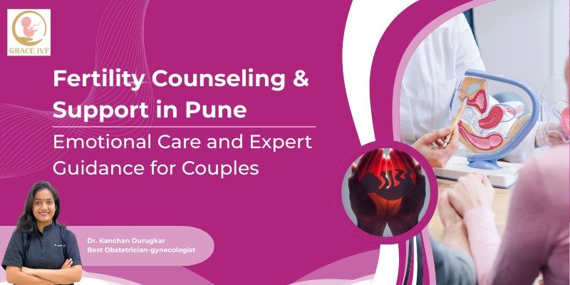 Fertility Counseling & Support in Pune providing compassionate emotional care and expert guidance for couples by Dr. Kanchan Durugkar.