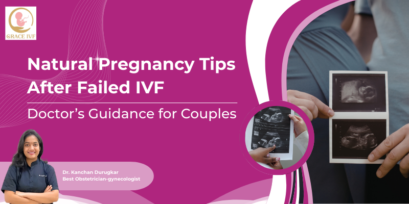 Natural Pregnancy Tips After Failed IVF: Doctor’s Guidance for Couples (2026)